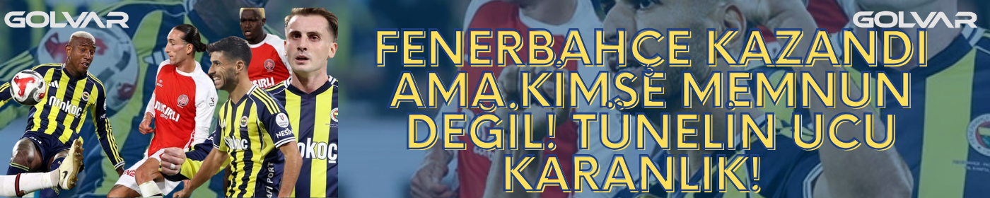 Fenerbahçe Kazandı Ama KİMSE MEMNUN DEĞİL! Tünelin Ucu KARANLIK!   
